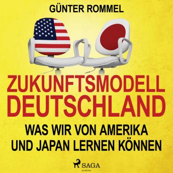 [German] - Zukunftsmodell Deutschland - Was wir von Amerika und Japan lernen können