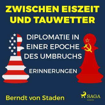 [German] - Zwischen Eiszeit und Tauwetter - Diplomatie in einer Epoche des Umbruchs: Erinnerungen