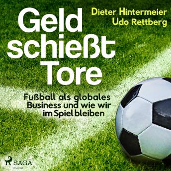 [German] - Geld schießt Tore - Fußball als globales Business - und wie wir im Spiel bleiben