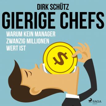 [German] - Gierige Chefs - Warum kein Manager zwanzig Millionen wert ist