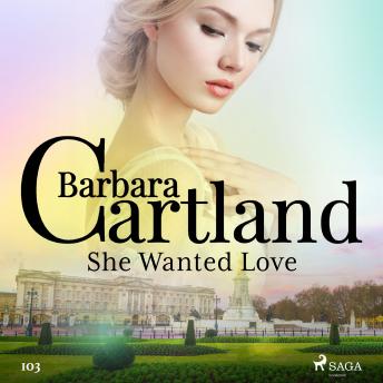 She Wanted Love (Barbara Cartland's Pink Collection 103), Audio book by Barbara Cartland