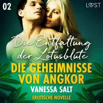 [German] - Die Geheimnisse von Angkor 2: Die Entfaltung der Lotusblüte - Erotische Novelle
