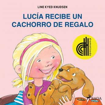 Lucía recibe un cachorro de regalo - Dramatizado, Audio book by Line Kyed Knudsen