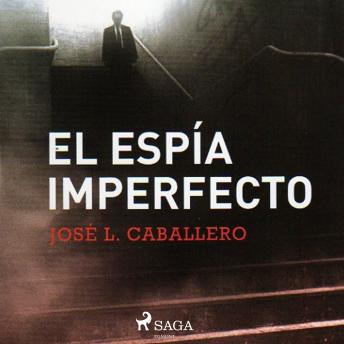 El espía imperfecto, Audio book by Jose Luis Caballero