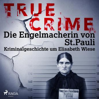 [German] - True Crime: Die Engelmacherin von St. Pauli: Kriminalgeschichte um Elisabeth Wiese