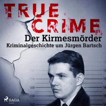 [German] - True Crime: Der Kirmesmörder - Kriminalgeschichte um Jürgen Bartsch