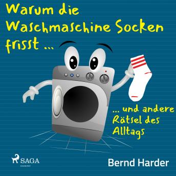 [German] - Warum die Waschmaschine Socken frisst ... ... und andere Rätsel des Alltags
