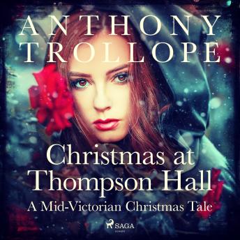 Christmas at Thompson Hall: A Mid-Victorian Christmas Tale, Audio book by Anthony Trollope