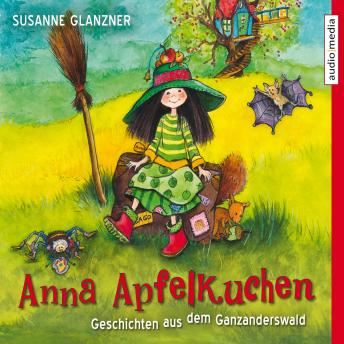 [German] - Anna Apfelkuchen. Geschichten aus dem Ganzanderswald