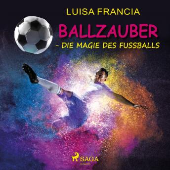 Download Ballzauber - Die Magie des Fußballs by Luisa Francia