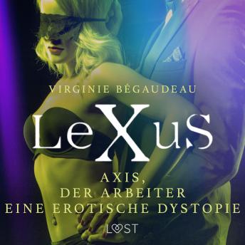 [German] - LeXuS : Axis, der Arbeiter - Eine erotische Dystopie