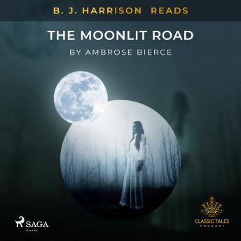 B. J. Harrison Reads The Moonlit Road, Audio book by Ambrose Bierce