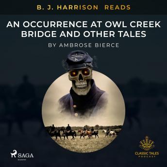 B. J. Harrison Reads An Occurrence at Owl Creek Bridge and Other Tales, Audio book by Ambrose Bierce