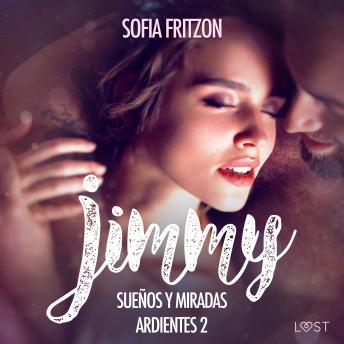 [Spanish] - Jimmy: Sueños y Miradas Ardientes 2