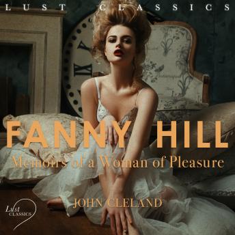 LUST Classics: Fanny Hill - Memoirs of a Woman of Pleasure, Audio book by John Cleland
