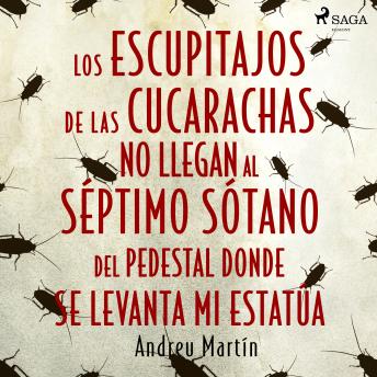 [Spanish] - Los escupitajos de las cucarachas no llegan al séptimo sótano del pedestal donde se levanta mi estatúa
