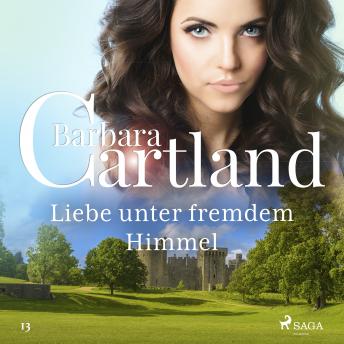 [German] - Liebe unter fremdem Himmel (Die zeitlose Romansammlung von Barbara Cartland 13)