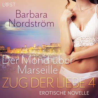 Download Zug der Liebe 4: Der Mond über Marseille by Barbara Nordström