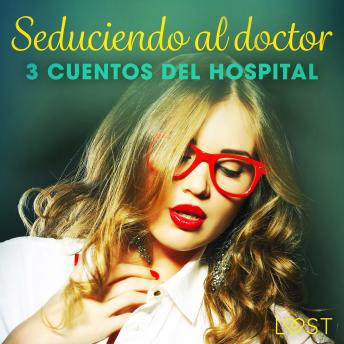 [Spanish] - Seduciendo al doctor - 3 cuentos del hospital
