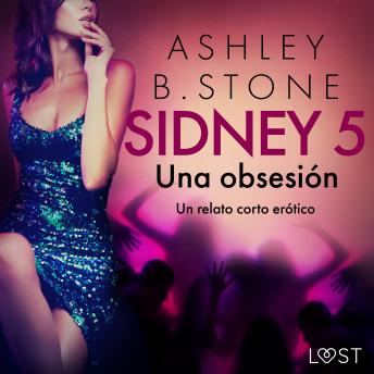 [Spanish] - Sidney 5: Una obsesión - un relato corto erótico