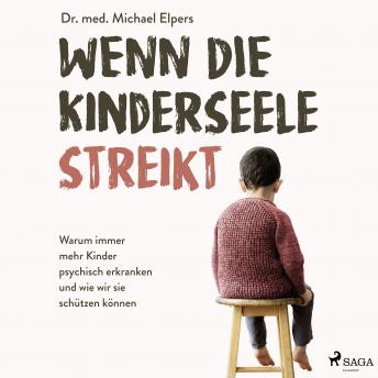 [German] - Wenn die Kinderseele streikt: Warum immer mehr Kinder psychisch erkranken und wie wir sie schützen können