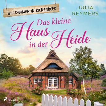 [German] - Das kleine Haus in der Heide: Roman| Willkommen in Bienenbeek, Band 1 – Cosy Romance aus der Lüneburger Heide zum Wohlfühlen