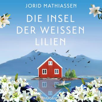 [German] - Die Insel der weißen Lilien: Roman | Eine berührende Liebesgeschichte im traumhaften Norwegen