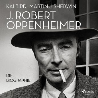 [German] - J. Robert Oppenheimer: Die Biographie | Das Hörbuch zum Kino-Highlight im Sommer 2023