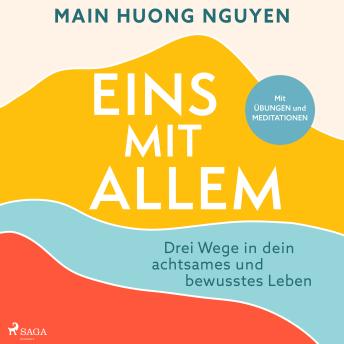 [German] - Eins mit allem: Drei Wege in dein achtsames und bewusstes Leben: Mit Übungen und Meditationen