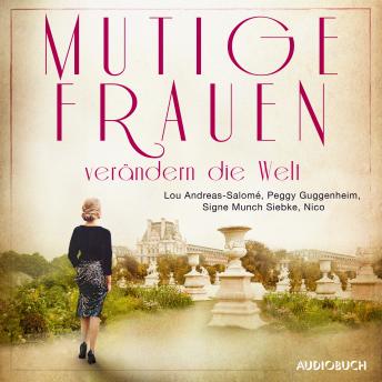 [German] - Mutige Frauen verändern die Welt: Lou Andreas-Salomé, Peggy Guggenheim, Signe Munch Siebke, Nico