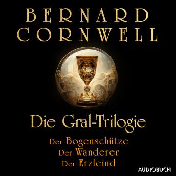 [German] - Die Gral-Trilogie: Der Bogenschütze - Der Wanderer - Der Erzfeind