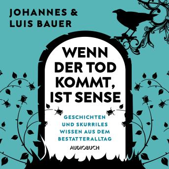 [German] - Wenn der Tod kommt, ist Sense: Unglaubliche Geschichten und skurriles Wissen aus dem Bestatteralltag