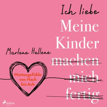 [German] - Ich liebe MEINE KINDER machen mich fertig: Muttergefühle von Hach bis Ach