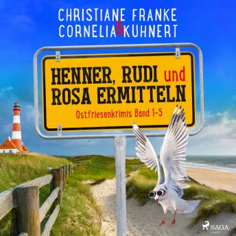 Download Henner, Rudi und Rosa ermitteln: Ostfriesenkrimis Band 1-5 by Christiane Franke, Cornelia Kuhnert