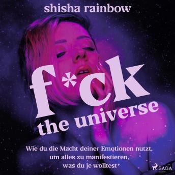 [German] - F*ck the Universe: Wie du die Macht deiner Emotionen nutzt, um alles zu manifestieren, was du je wolltest