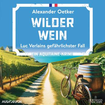 Wilder Wein: Luc Verlains gefährlichster Fall - Alexander Oetker