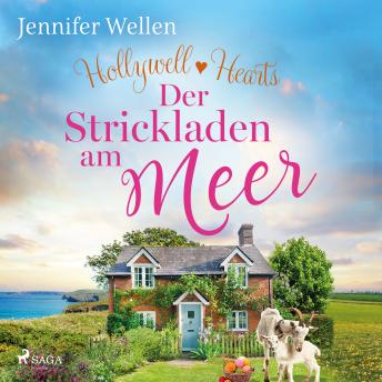 [German] - Hollywell Hearts – Der Strickladen am Meer: Der gefühlvolle Abschluss der Cornwall-Reihe: Single Mum trifft Kleinstadt-Arzt zum Verlieben