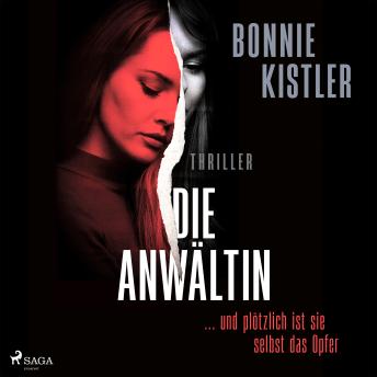 [German] - Die Anwältin: ... und plötzlich ist sie selbst das Opfer.: Thriller | Packender Female-Revenge-Psychothriller aus der Feder einer Autorin, die selbst Anwältin