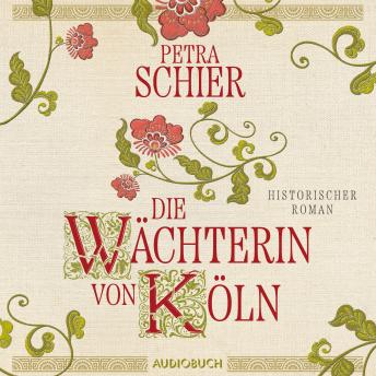 [German] - Die Wächterin von Köln: Historischer Roman | Von Erfolgsautorin Petra Schier I Einzigartiger Einblick in die Unterwelt der S