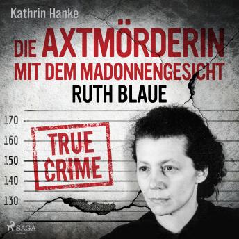 [German] - Ruth Blaue – Die Axtmörderin mit dem Madonnengesicht: True Crime