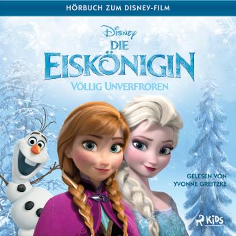 [German] - Die Eiskönigin – Völlig unverfroren: Das Original Hörbuch zum Disney Film