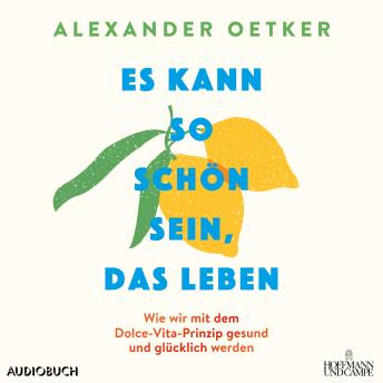 [German] - Es kann so schön sein, das Leben: Wie wir mit dem Dolce-Vita-Prinzip gesund und glücklich werden