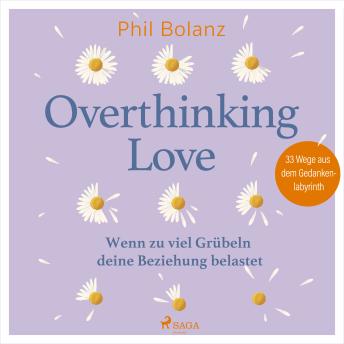 [German] - Overthinking Love. Wenn zu viel Grübeln deine Beziehung belastet