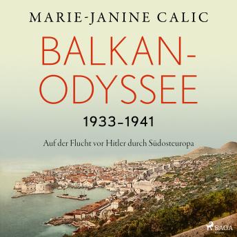 [German] - Balkan-Odyssee, 1933-1941: Auf der Flucht vor Hitler durch Südosteuropa