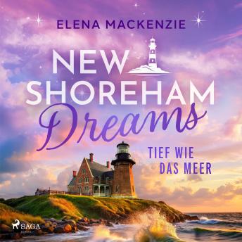 [German] - New Shoreham Dreams – Tief wie das Meer: Roman | New Shoreham Dreams 1 | Emotionaler Liebesroman mit Inselsetting
