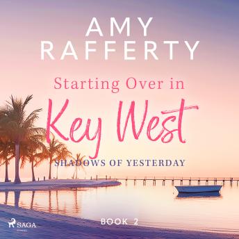 Starting Over In Key West: Shadows Of Yesterday