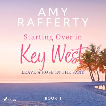 Starting Over In Key West: Leave A Rose In The Sand