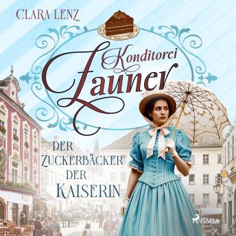 [German] - Konditorei Zauner: Der Zuckerbäcker der Kaiserin: Roman – Konditorei-Zauner-Saga 1 | Der Aufstieg einer Zuckerbäcker-Familie zur Zeit von Kaiserin Sis