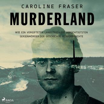 [German] - Murderland: Wie ein vergifteter Landstrich die berüchtigtsten Serienmörder der Geschichte hervorbrachte