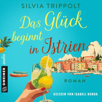 [German] - Das Glück beginnt in Istrien: Roman